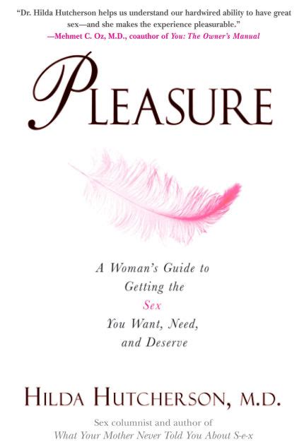 Pleasure A Woman S Guide To Getting The Sex You Want Need And Deserve By Hilda Hutcherson M D