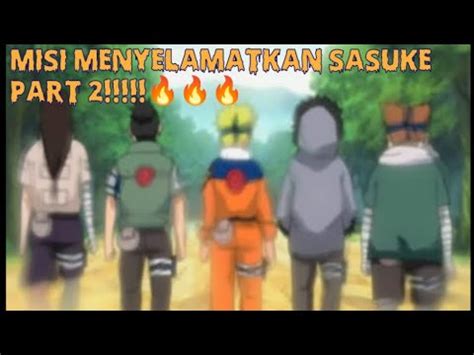 Nostalgia Yuk Misi Menyelamatkan Sasuke Part 2 Naruto Shipudden