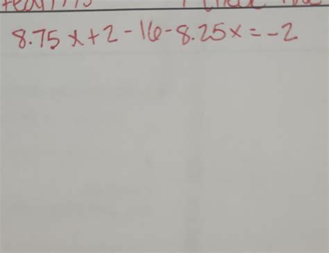 Solved 8.75x+2−16−8.25x=−2 | Chegg.com