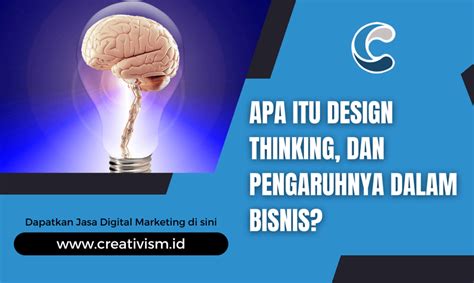 Apa Itu Design Thinking Dan Pengaruhnya Dalam Bisnis Creativism