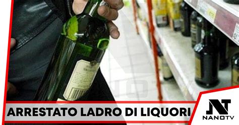 Casandrino Ruba Tre Bottiglie Di Liquore Arrestato Enne Nano Tv