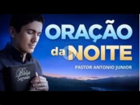 Ora O Da Noite De Hoje De Pastor Antonio Junior Grande Ora Ao