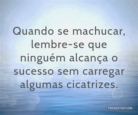 Frases Para Machucar O Ego De Um Homem - Quando se machucar, lembre-se que ninguém... - FrasesTop