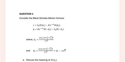 Answered: QUESTION 4 Consider the Black-Scholes-Merton formula: c = SoN ...