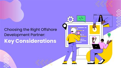 Choosing The Right Offshore Development Partner Key Considerations