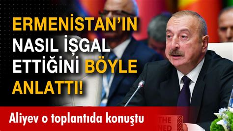 Aliyev Ermenistan N I Galini Tek Tek B Yle Anlatt