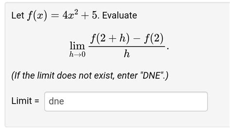 Solved Let F X 4x2 5 Evaluate Limh→0hf 2 H −f 2 If The