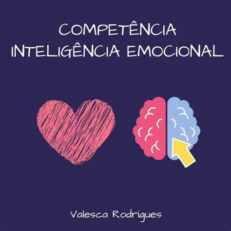 Competência Emocional É A Inteligência Emocional Aplicada A - Competência Inteligência Emocional