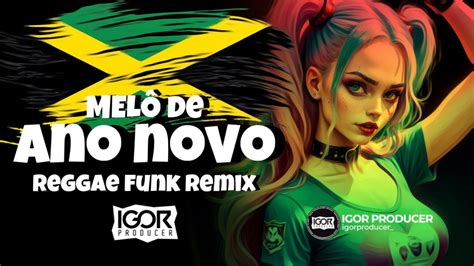 MELÔ DE ANO NOVO Reggae Funk Remix 2024 igorproducer YouTube