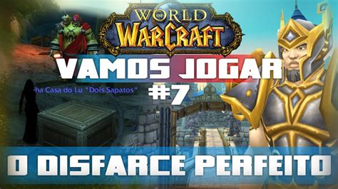 Vamos Jogar World Of Warcraft O Disfarce Perfeito Parte Youtube