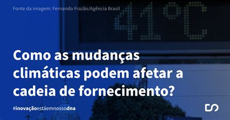 Como Mudan As Clim Ticas Podem Afetar A Cadeia De Fornecimento