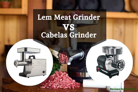 Lem Vs Cabelas Meat Grinder Heres The Best Unbiased Answer