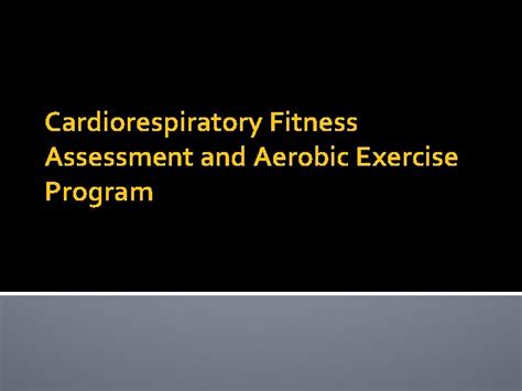 Cardiorespiratory Fitness Assessment And Aerobic Exercise Program Purpose