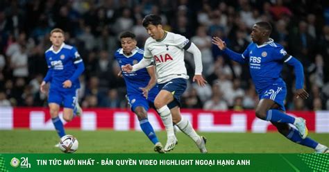Trực tiếp bóng đá Tottenham Leicester Những phút cuối gay cấn Ngoại hạng Anh Hết giờ