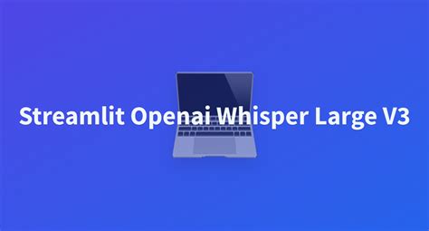 Imrnh Streamlit Openai Whisper Large V At Main