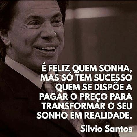 É Feliz Quem Sonha Mas Só Tem Sucesso Quem Se Dispõe A Pagar O Preço