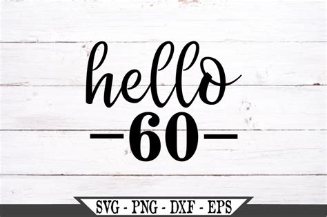 Hello Sixty Svg 60th Birthday Party 60 And Fabulous Svg Etsy