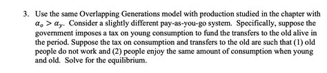 Solved Use The Same Overlapping Generations Model With Chegg