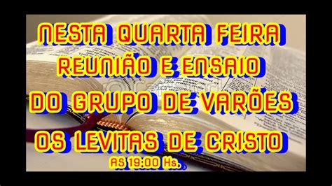 NESTA QUARTA FEIRA REUNIÃO E ENSAIO PARA O GRUPO DE VARÕES OS LEVITAS