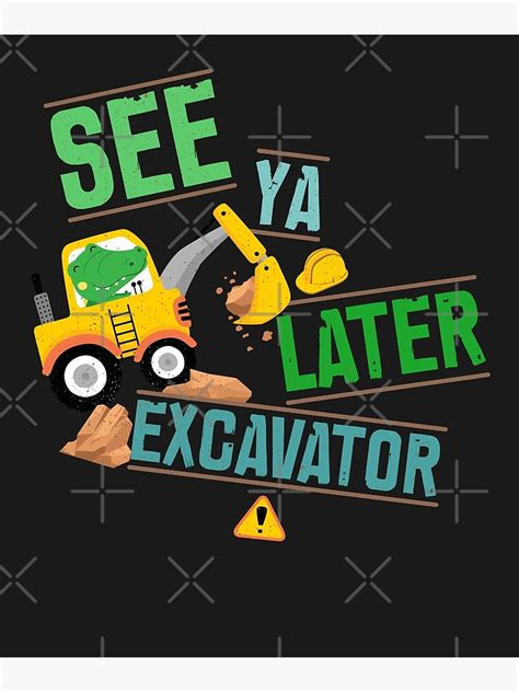 Construction Digger Alligator Dig See Ya Later Excavator Poster For