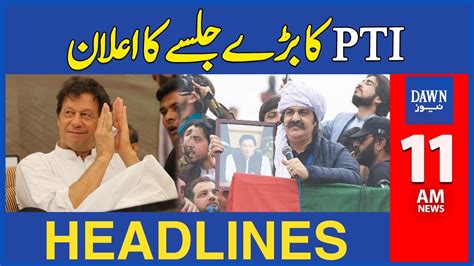 Dawn News Headlines 11 AM Big Jalsa In Peshawar Today PTI In