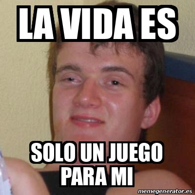 Meme Stoner Stanley La Vida Es Solo Un Juego Para Mi