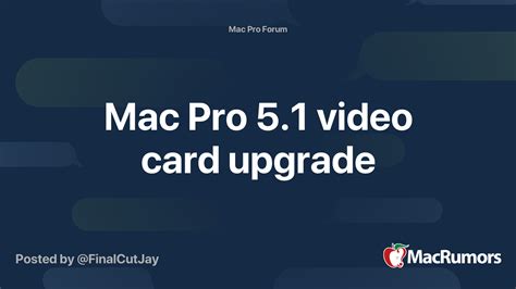 Mac Pro 5.1 video card upgrade | MacRumors Forums