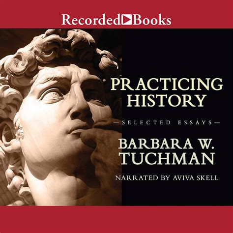practicing history selected essays tuchman barbara wertheim skell