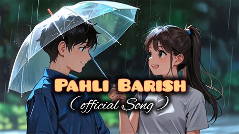 Pahli Barish Hindi Barish Song Love Song Official Music Video