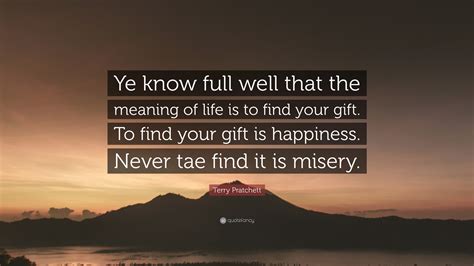 Terry Pratchett Quote Ye Know Full Well That The Meaning Of Life Is