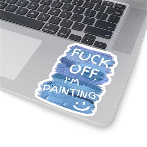 Fuck Off I M Painting Sticker Funny Gifts For Artists Etsy