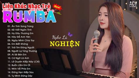 LK NHẠC TRẺ RUMBA MOCCHI COVER SIÊU HOT TIKTOK ALBUM RUMBA CỰC HOT SIÊU PHẨM HAY NHẤT