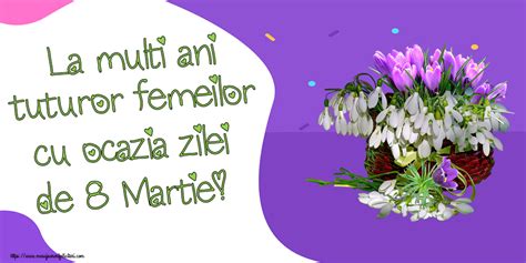 Felicitari De 8 Martie La Multi Ani Tuturor Femeilor Cu Ocazia Zilei