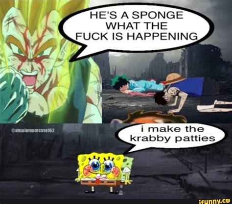 He S A Sponge What The Fuck Is Happening Aisalutenstcasen I Make The Krabby Patties Ifunny