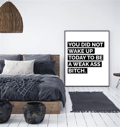 You Did Not Wake Up Today To Be A Weak Ass Bitch Poster Etsy