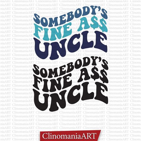 Somebody S Fine Ass Uncle Svg Funny Uncle Shirt Uncle Svg Funny Uncle Svg Uncle Quotes Svg