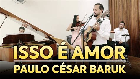 Isso é Amor Música Gospel Para Casamento Paulo César Baruk Youtube