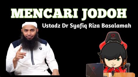 MENCARI JODOH Ustadz Dr Syafiq Riza Basalamah LC MA Dodiwyn99 YouTube