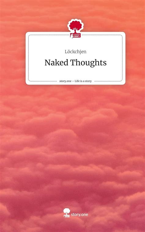 Naked Thoughts Life Is A Story Story One Amazon Co Uk L Ckchjen Books