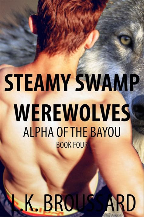 Steamy Swamp Werewolves Alpha Of The Bayou Gay Werewolf Erotica Alpha MM Paranormal Shifter