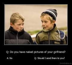 Q Co You Have Naked Pictures Of Ycur GstfriencP A No Q StatJd 1 Send Them To You