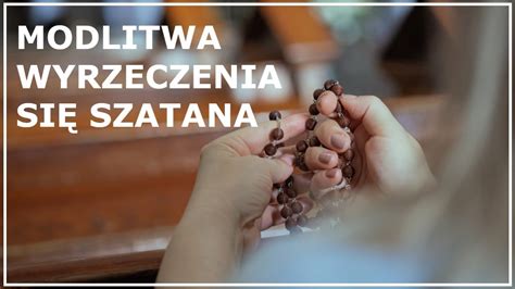 Modlitwa Wyrzeczenia Si Szatana Modlitwa Uwalniaj Ca Przeciwko Z Ym