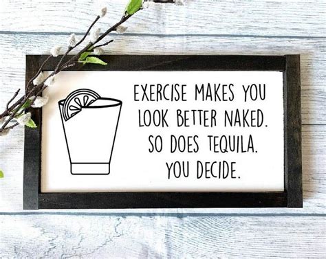 Exercise Makes You Look Better Naked So Does Tequila Sign Etsy