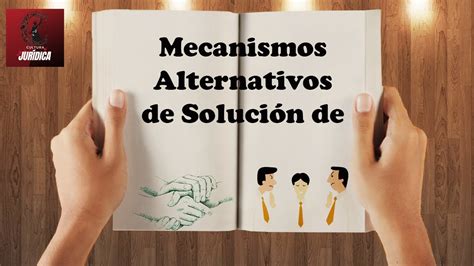 Los Mecanismos Alternativos De Solución De Controversias En Materia