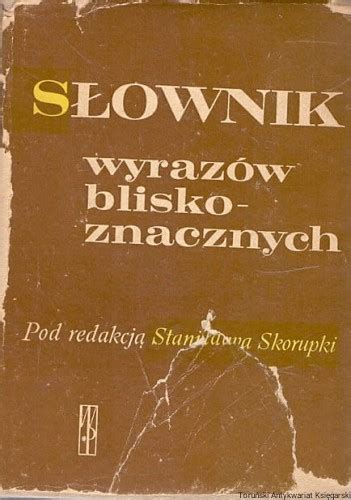 Słownik wyrazów bliskoznacznych Stanisław Skorupka red Toruński