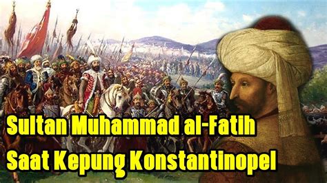 Sejarah Hebat Yang Kisahnya Menggetarkan Duniasultan Muhammad Al