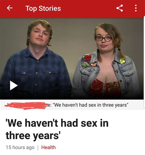 I Haven T Had Sex In Years I Am Not Getting Any Article About It R Funny