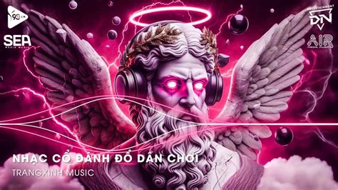 Nhạc Cổ Đánh Đổ Dân Chơi Top 20 Bản Nhạc Nghe Nhiều Nhất 2024 BXH Nhạc Trẻ Remix Hot TikTok