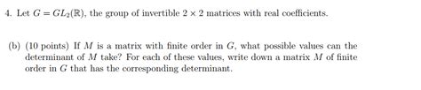 Solved 4 Let G Gl2r The Group Of Invertible 2 X 2