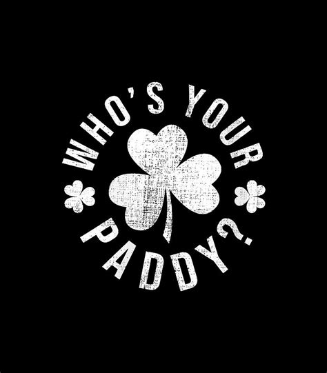 Who S Your Paddy Irish Lucky Shamrock Funny St Patrick S Day Digital